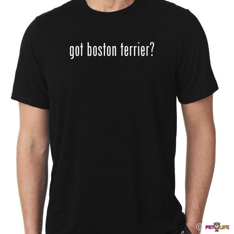 Got Boston Terrier Tee Shirt