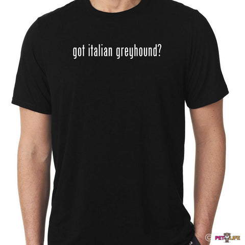 Got Italian Greyhound Tee Shirt
