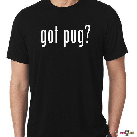 Got Pug Tee Shirt