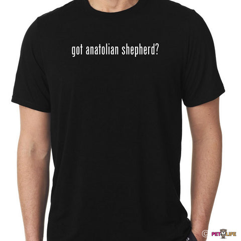 Got Anatolian Shepherd Tee Shirt